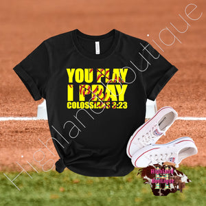 YOU PLAY I PRAY SOFTBALL (PRE-ORDER)